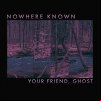 Télécharger gratuitement la musique de Your Friend Ghost - Nowhere Known